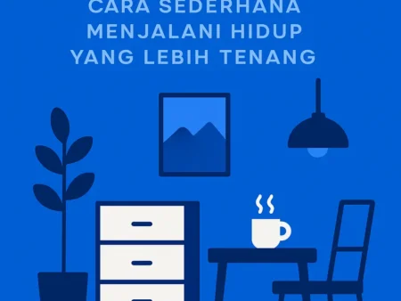 Minimalisme: Cara Sederhana Menjalani Hidup yang Lebih Tenang