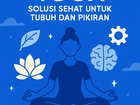 Yoga: Solusi Sehat untuk Tubuh dan Pikiran